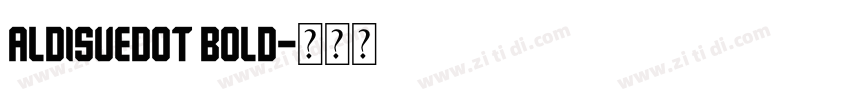 ALDISUEDOT Bold字体转换